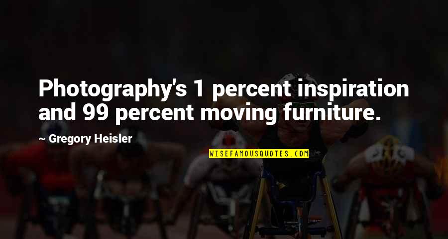 Making Good First Impressions Quotes By Gregory Heisler: Photography's 1 percent inspiration and 99 percent moving
