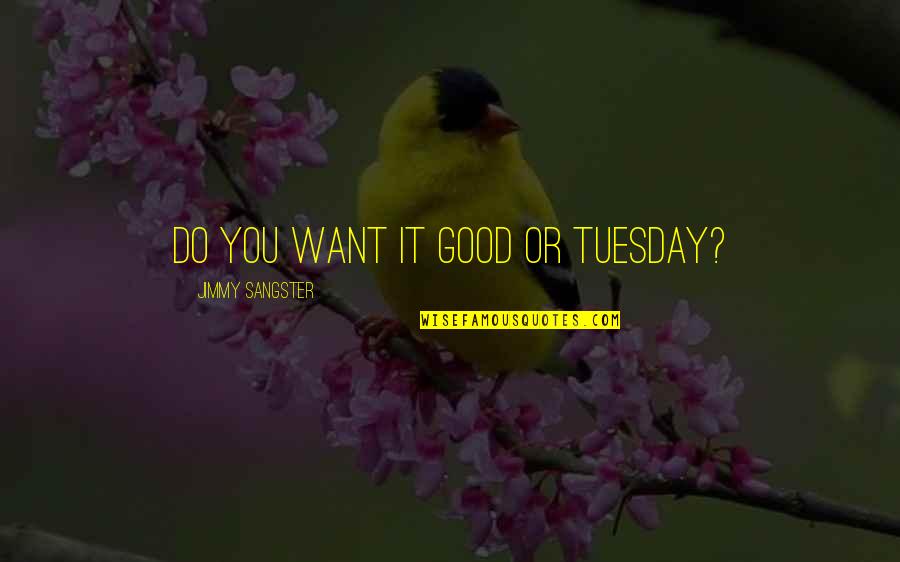 Making Good Food Choices Quotes By Jimmy Sangster: Do you want it good or Tuesday?