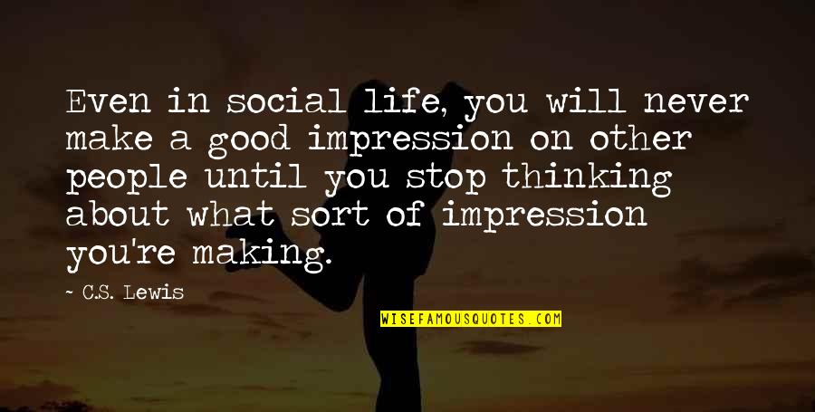 Making Good Impressions Quotes By C.S. Lewis: Even in social life, you will never make