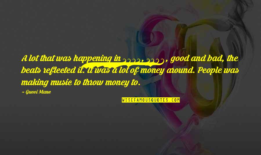 Making Good Money Quotes By Gucci Mane: A lot that was happening in 2005, 2006,