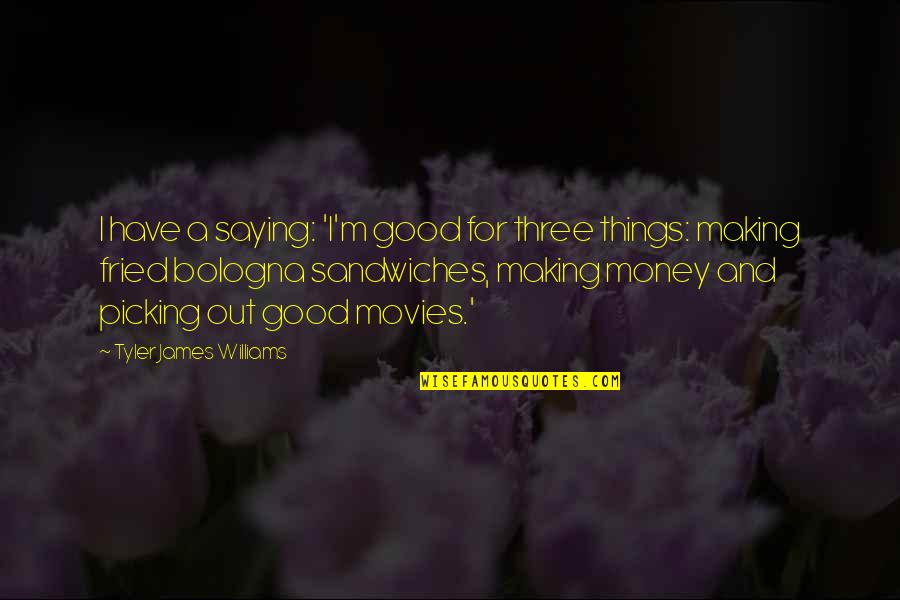 Making Good Money Quotes By Tyler James Williams: I have a saying: 'I'm good for three