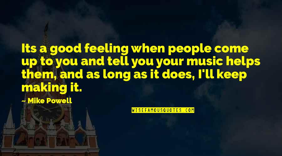 Making Good Music Quotes By Mike Powell: Its a good feeling when people come up