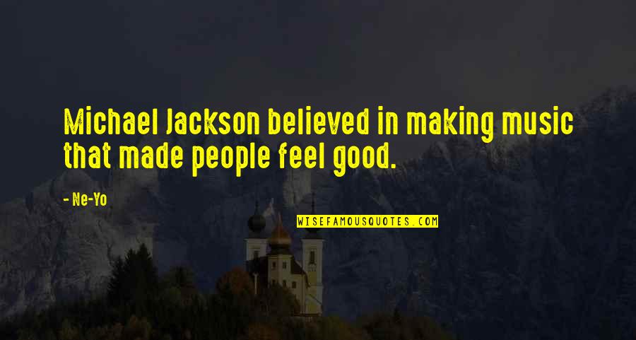 Making Good Music Quotes By Ne-Yo: Michael Jackson believed in making music that made