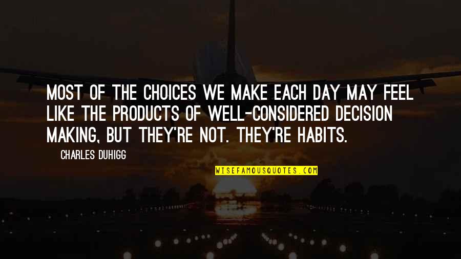 Making Habits Quotes By Charles Duhigg: Most of the choices we make each day Making Habits Quotes By Charles Duhigg: Most of the choices we make each day