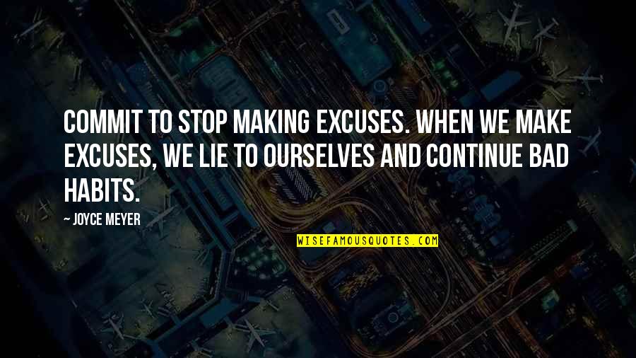 Making Habits Quotes By Joyce Meyer: Commit to stop making excuses. When we make