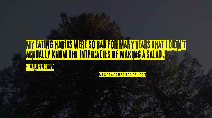 Making Habits Quotes By Maureen Dowd: My eating habits were so bad for many Making Habits Quotes By Maureen Dowd: My eating habits were so bad for many