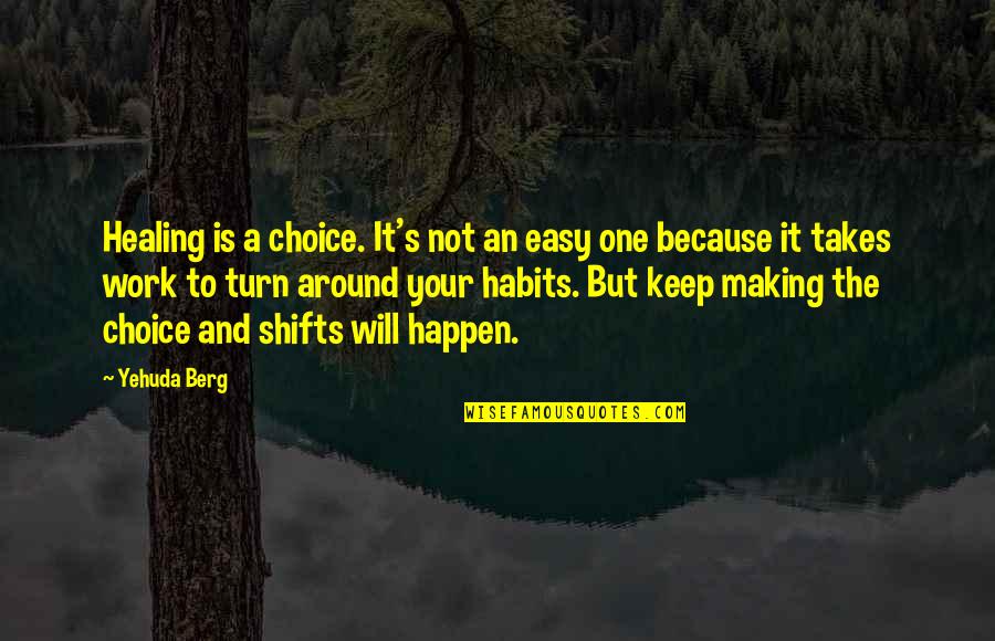 Making Habits Quotes By Yehuda Berg: Healing is a choice. It's not an easy