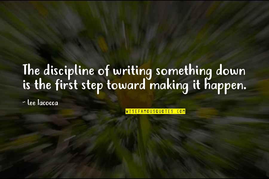 Making Happen Quotes By Lee Iacocca: The discipline of writing something down is the