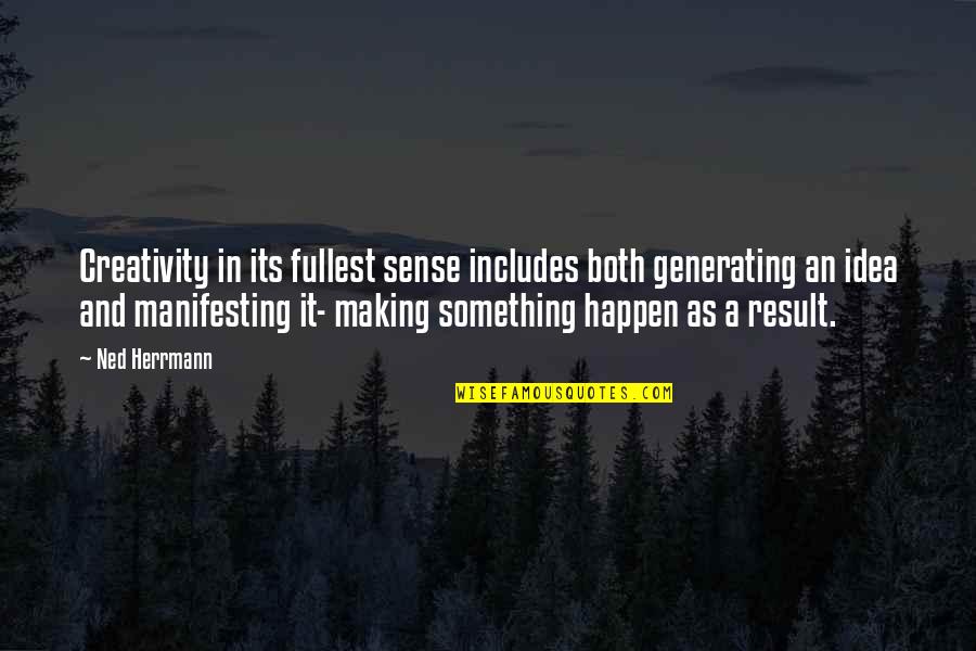 Making Happen Quotes By Ned Herrmann: Creativity in its fullest sense includes both generating
