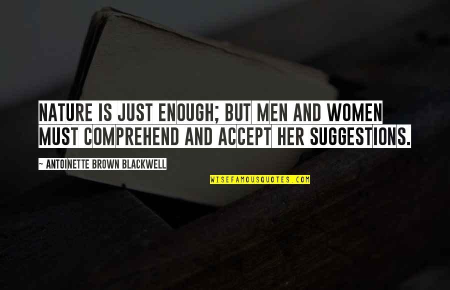 Making Hard Decisions Quotes By Antoinette Brown Blackwell: Nature is just enough; but men and women Making Hard Decisions Quotes By Antoinette Brown Blackwell: Nature is just enough; but men and women
