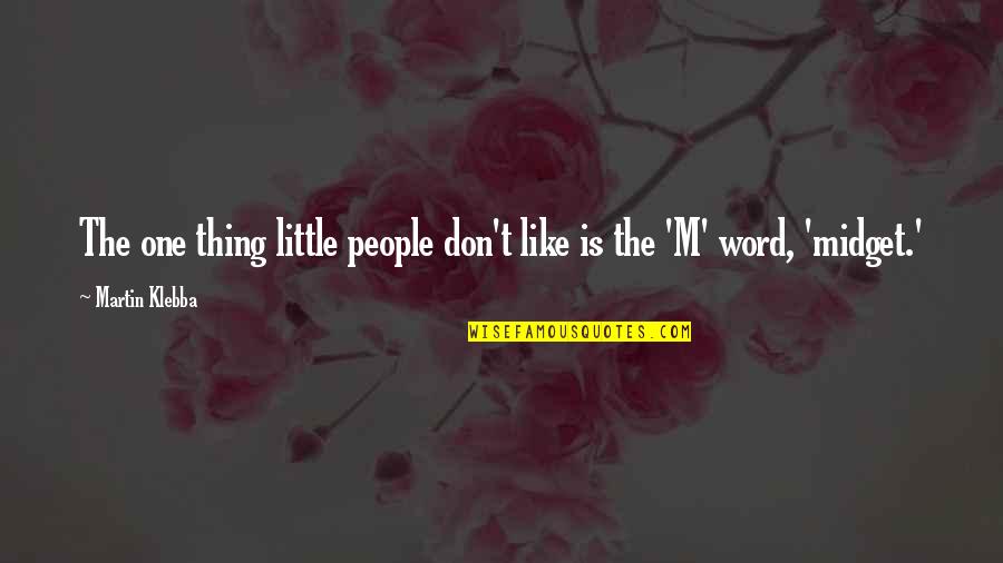 Making Hard Decisions Quotes By Martin Klebba: The one thing little people don't like is