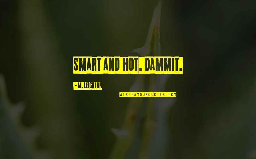 Making Healthy Choices Quotes By M. Leighton: Smart and hot. Dammit.