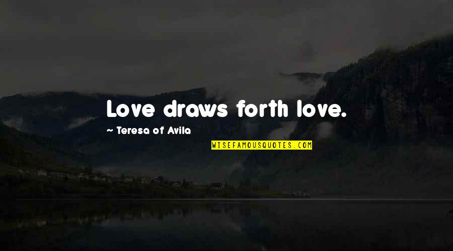 Making Her Realize What She Lost Quotes By Teresa Of Avila: Love draws forth love. Making Her Realize What She Lost Quotes By Teresa Of Avila: Love draws forth love.