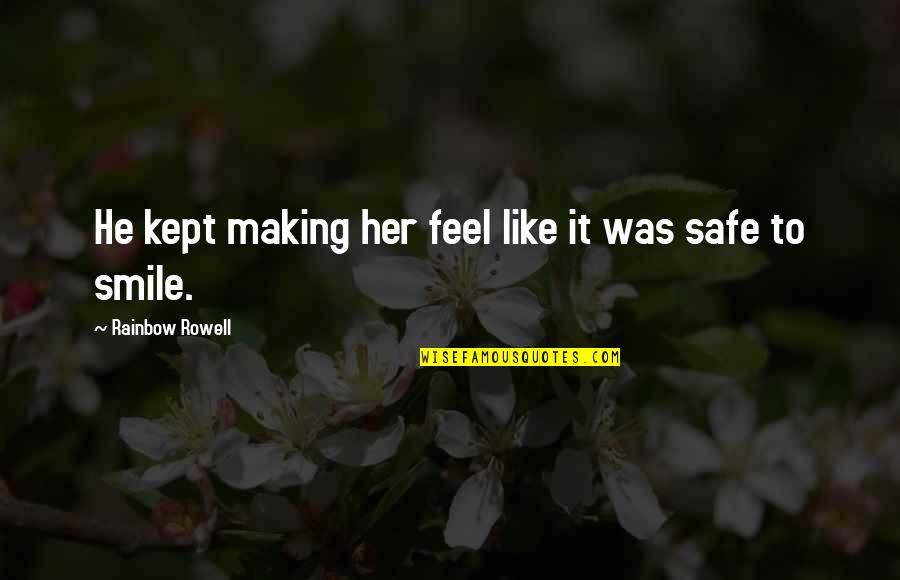 Making Her Smile Quotes By Rainbow Rowell: He kept making her feel like it was