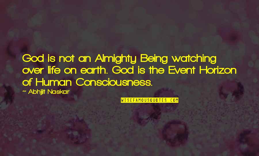 Making Him Mine Quotes By Abhijit Naskar: God is not an Almighty Being watching over