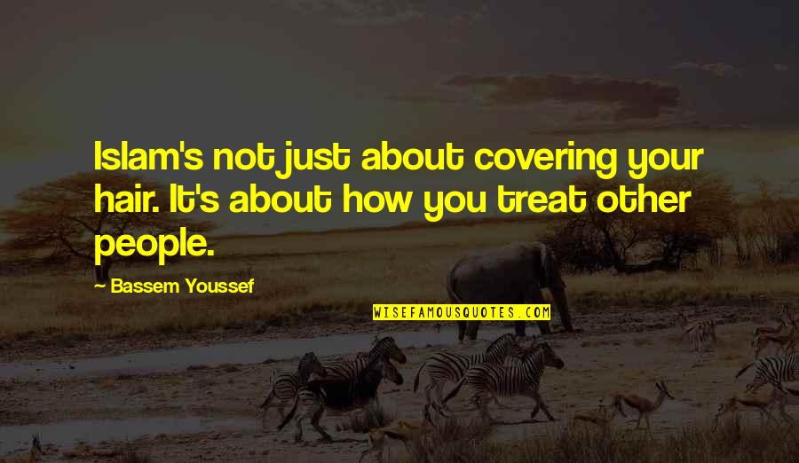 Making Him Mine Quotes By Bassem Youssef: Islam's not just about covering your hair. It's