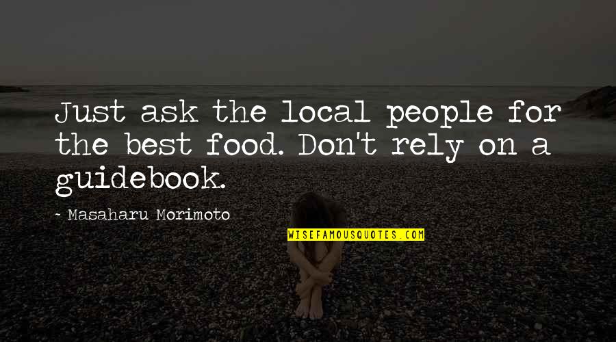 Making Him Mine Quotes By Masaharu Morimoto: Just ask the local people for the best Making Him Mine Quotes By Masaharu Morimoto: Just ask the local people for the best