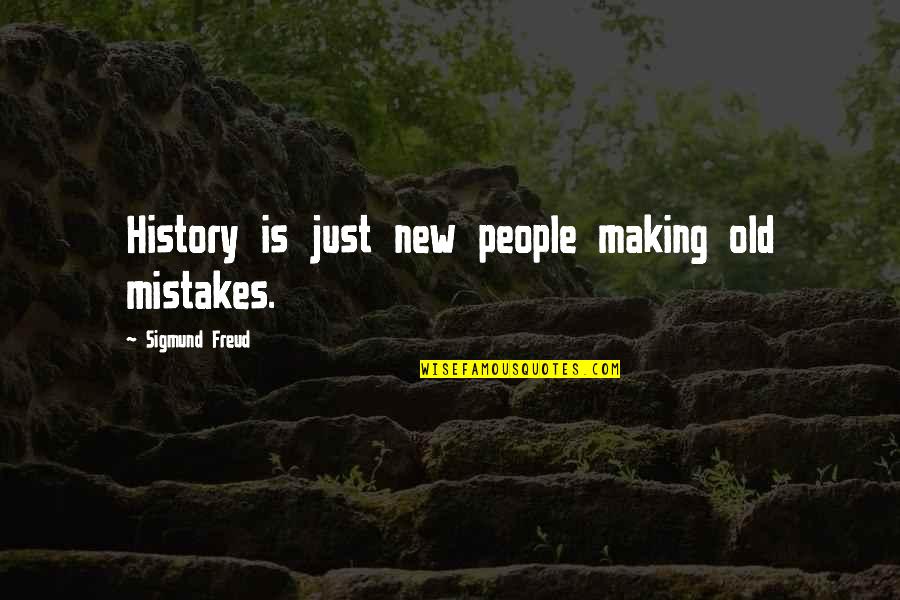 Making History Quotes By Sigmund Freud: History is just new people making old mistakes.