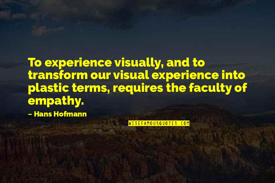 Making Hope Happen Quotes By Hans Hofmann: To experience visually, and to transform our visual