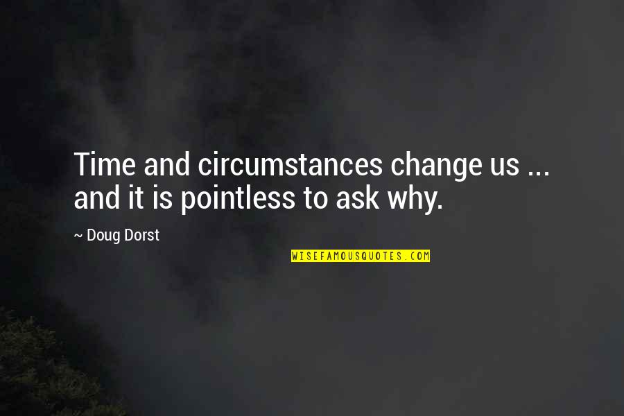 Making Impacts Quotes By Doug Dorst: Time and circumstances change us ... and it