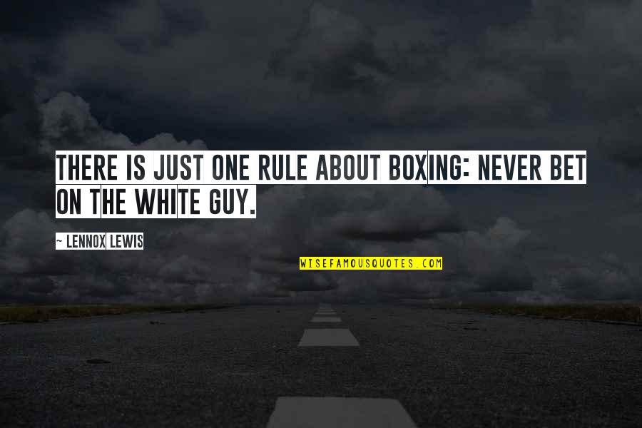 Making Impressions Quotes By Lennox Lewis: There is just one rule about boxing: never