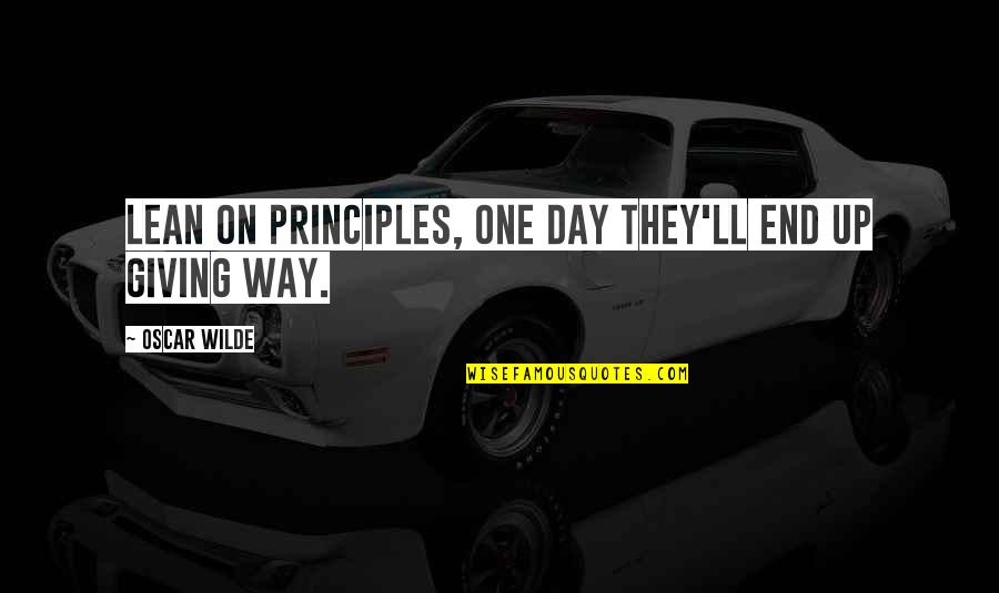 Making Impressions Quotes By Oscar Wilde: Lean on principles, one day they'll end up