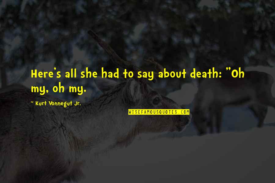 Making Improvements Quotes By Kurt Vonnegut Jr.: Here's all she had to say about death: