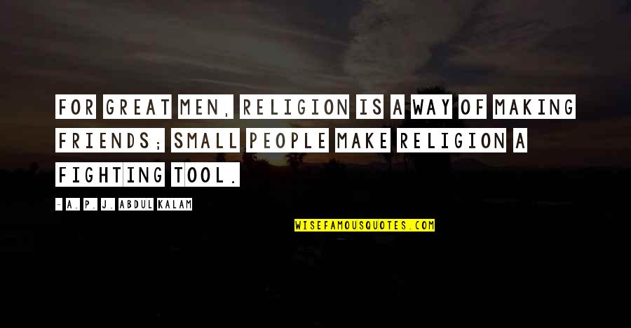 Making Inspirational Quotes By A. P. J. Abdul Kalam: For great men, religion is a way of Making Inspirational Quotes By A. P. J. Abdul Kalam: For great men, religion is a way of
