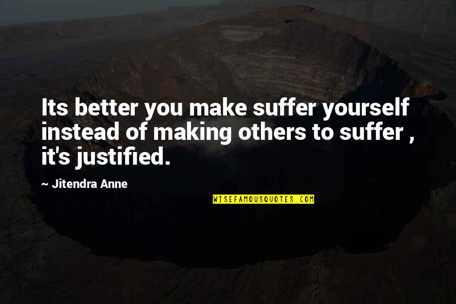 Making Inspirational Quotes By Jitendra Anne: Its better you make suffer yourself instead of Making Inspirational Quotes By Jitendra Anne: Its better you make suffer yourself instead of