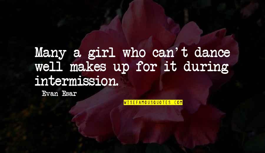 Making It A Good Week Quotes By Evan Esar: Many a girl who can't dance well makes