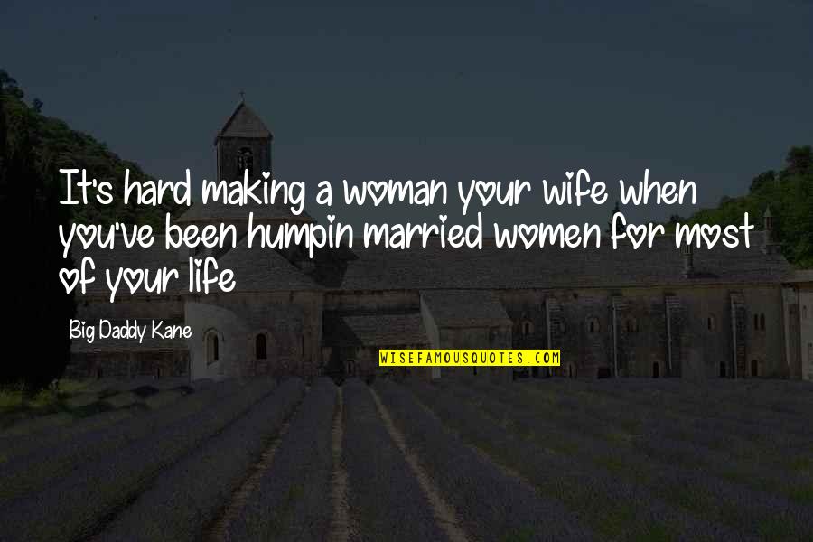 Making It Big In Life Quotes By Big Daddy Kane: It's hard making a woman your wife when