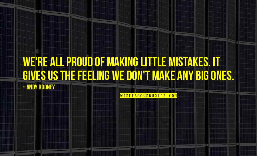 Making It Big Quotes By Andy Rooney: We're all proud of making little mistakes. It