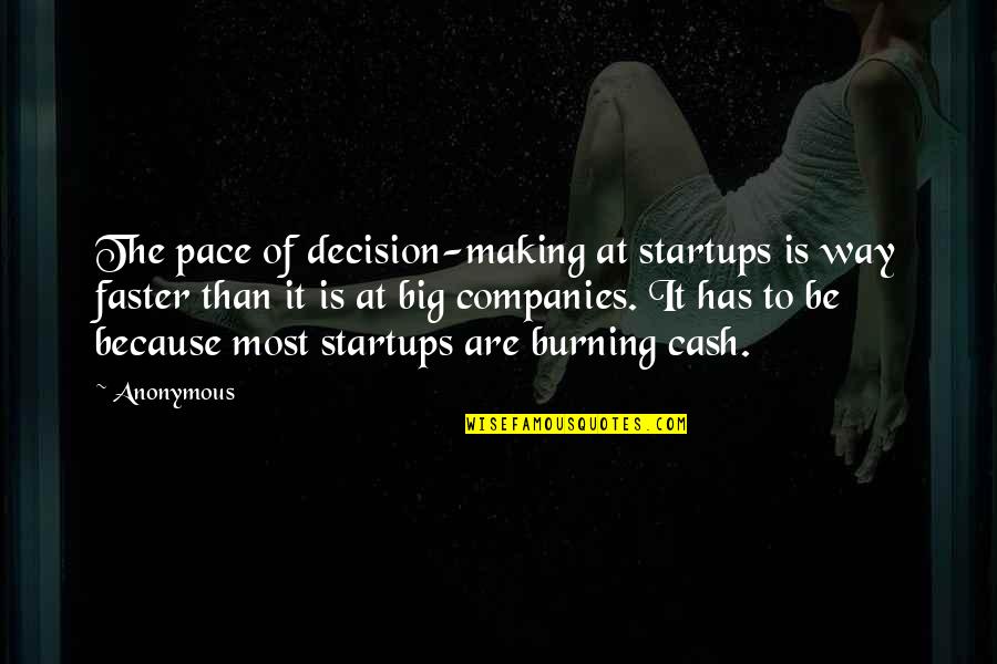 Making It Big Quotes By Anonymous: The pace of decision-making at startups is way