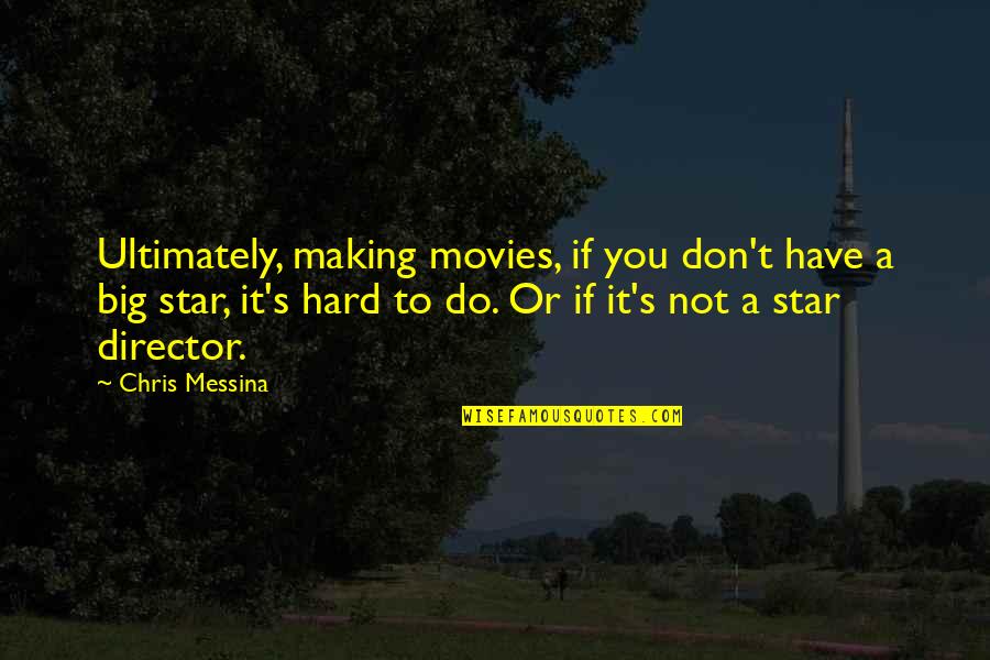 Making It Big Quotes By Chris Messina: Ultimately, making movies, if you don't have a