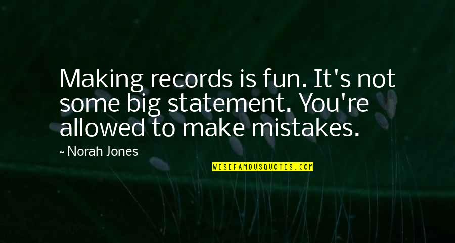 Making It Big Quotes By Norah Jones: Making records is fun. It's not some big