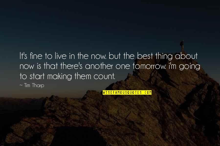 Making It Count Quotes By Tim Tharp: It's fine to live in the now. but