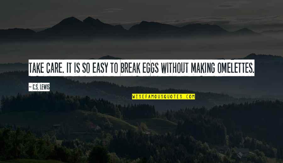 Making It Easy Quotes By C.S. Lewis: Take care. It is so easy to break