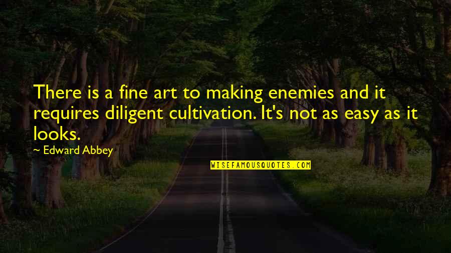 Making It Easy Quotes By Edward Abbey: There is a fine art to making enemies