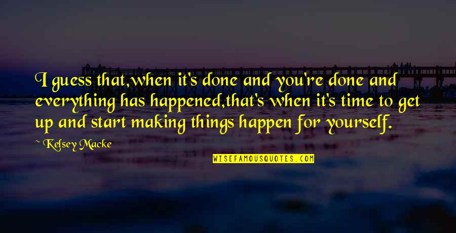 Making It Happen Quotes By Kelsey Macke: I guess that,when it's done and you're done