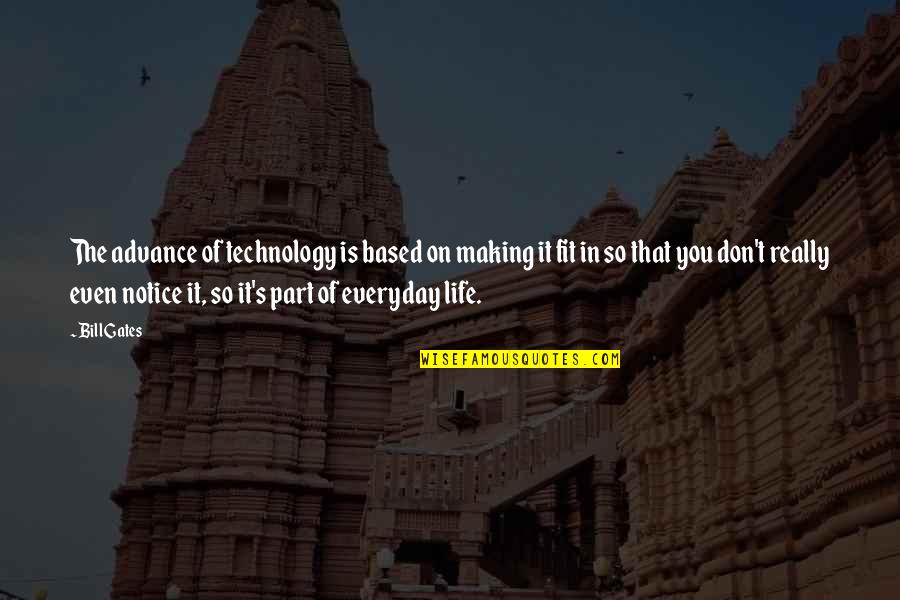 Making It In Life Quotes By Bill Gates: The advance of technology is based on making