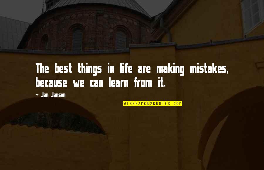 Making It In Life Quotes By Jan Jansen: The best things in life are making mistakes,