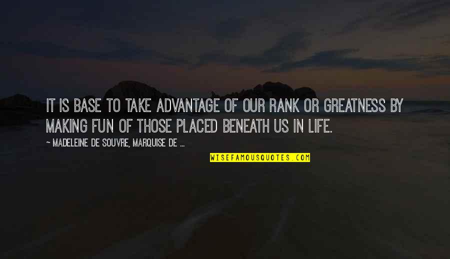 Making It In Life Quotes By Madeleine De Souvre, Marquise De ...: It is base to take advantage of our