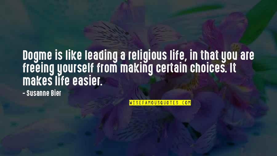 Making It In Life Quotes By Susanne Bier: Dogme is like leading a religious life, in