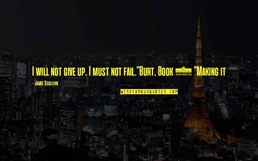 Making It On My Own Quotes By Jamie Scallion: I will not give up. I must not Making It On My Own Quotes By Jamie Scallion: I will not give up. I must not