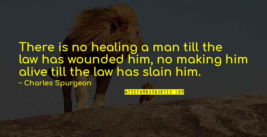 Making It Out Alive Quotes By Charles Spurgeon: There is no healing a man till the