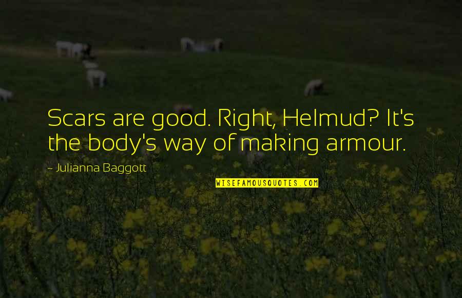 Making It Quotes By Julianna Baggott: Scars are good. Right, Helmud? It's the body's