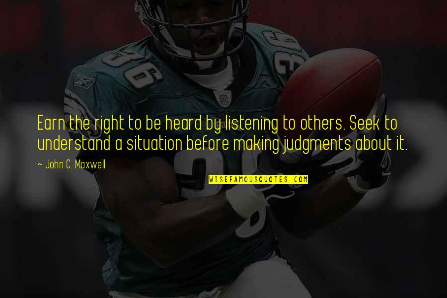 Making It Right Quotes By John C. Maxwell: Earn the right to be heard by listening