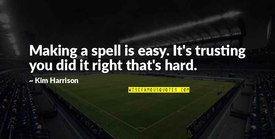 Making It Right Quotes By Kim Harrison: Making a spell is easy. It's trusting you