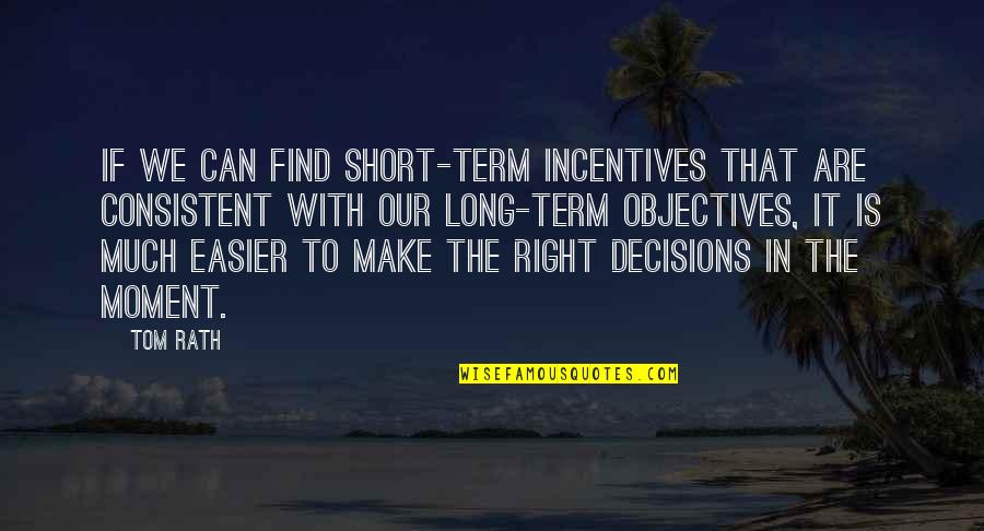 Making It Right Quotes By Tom Rath: If we can find short-term incentives that are