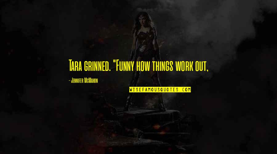 Making It Through A Tough Week Quotes By Jennifer McMahon: Tara grinned. "Funny how things work out,